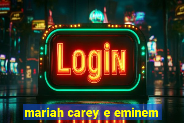 mariah carey e eminem